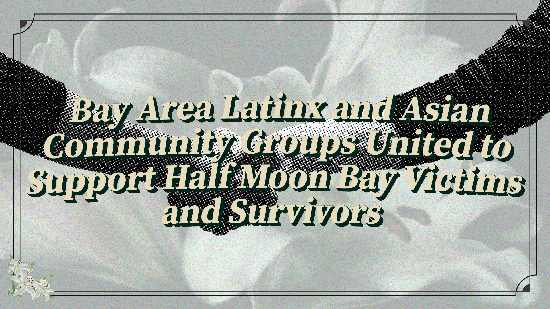 Join Statement: Bay Area Latinx and Asian Community Groups Unite to Support Half Moon Bay Victims and Survivors
