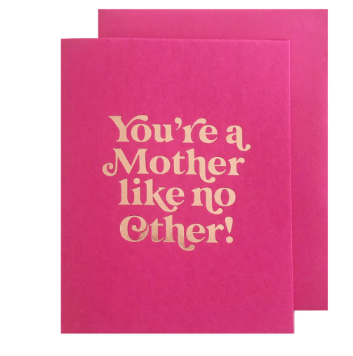 The Mother Like No Other Card by The Social Type, a pink card with "You're a Mother like no other!" printed in shiny gold foil.
