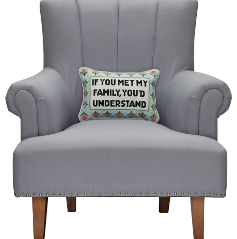 Style your favorite armchair with the witty If You Met My Family Embroidered Pillow by Peking Handicraft, adding personality and humor to any living space.