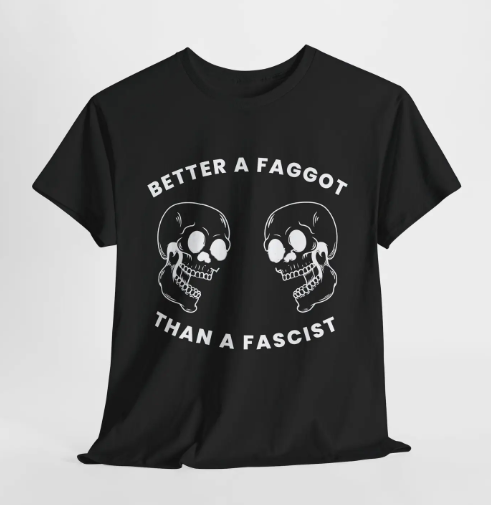 Better A Faggot Than A Fascist T-Shirt