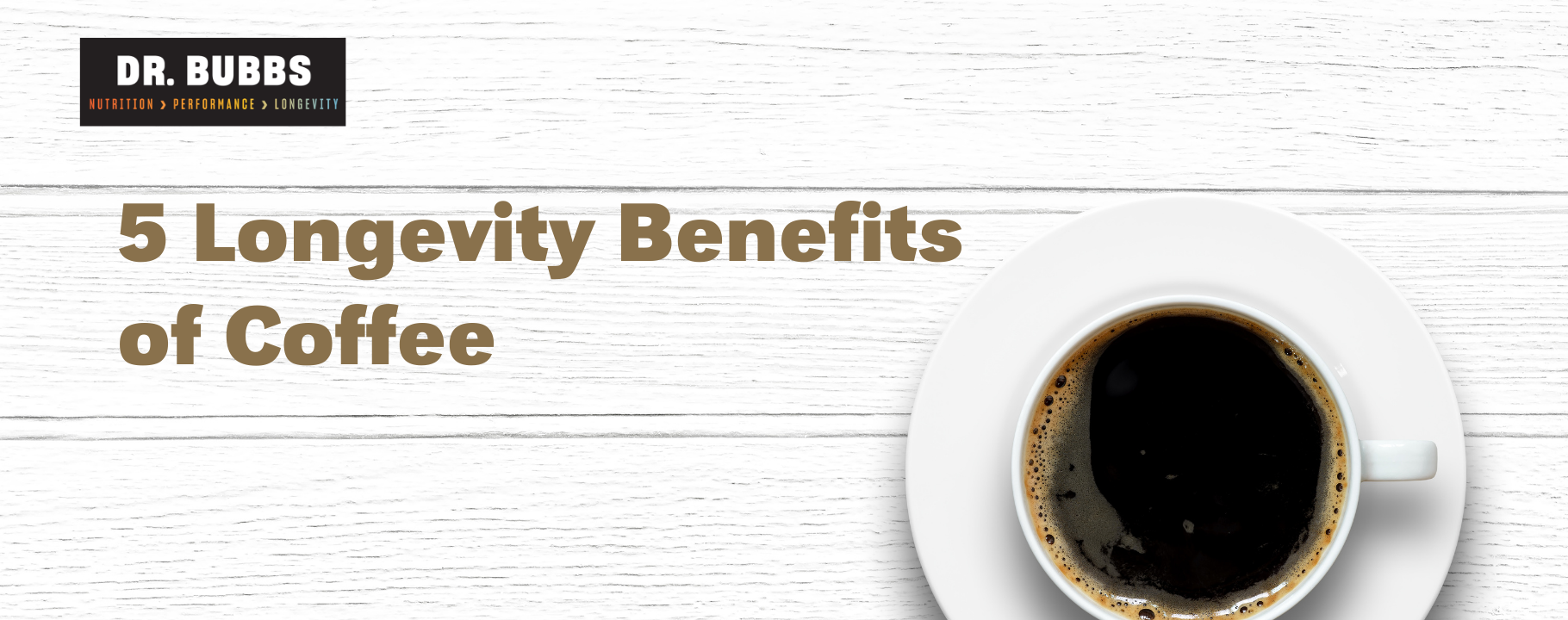 5 Longevity Benefits of Coffee — Dr. Marc Bubbs