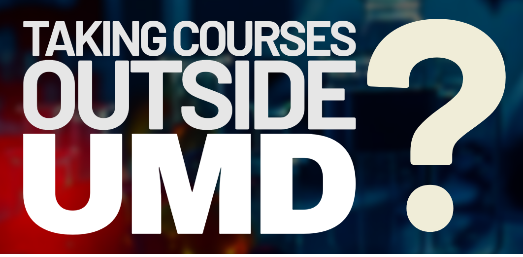 Bold and stylized text on a dark blue and red background that reads: "Taking courses outside UMD?"