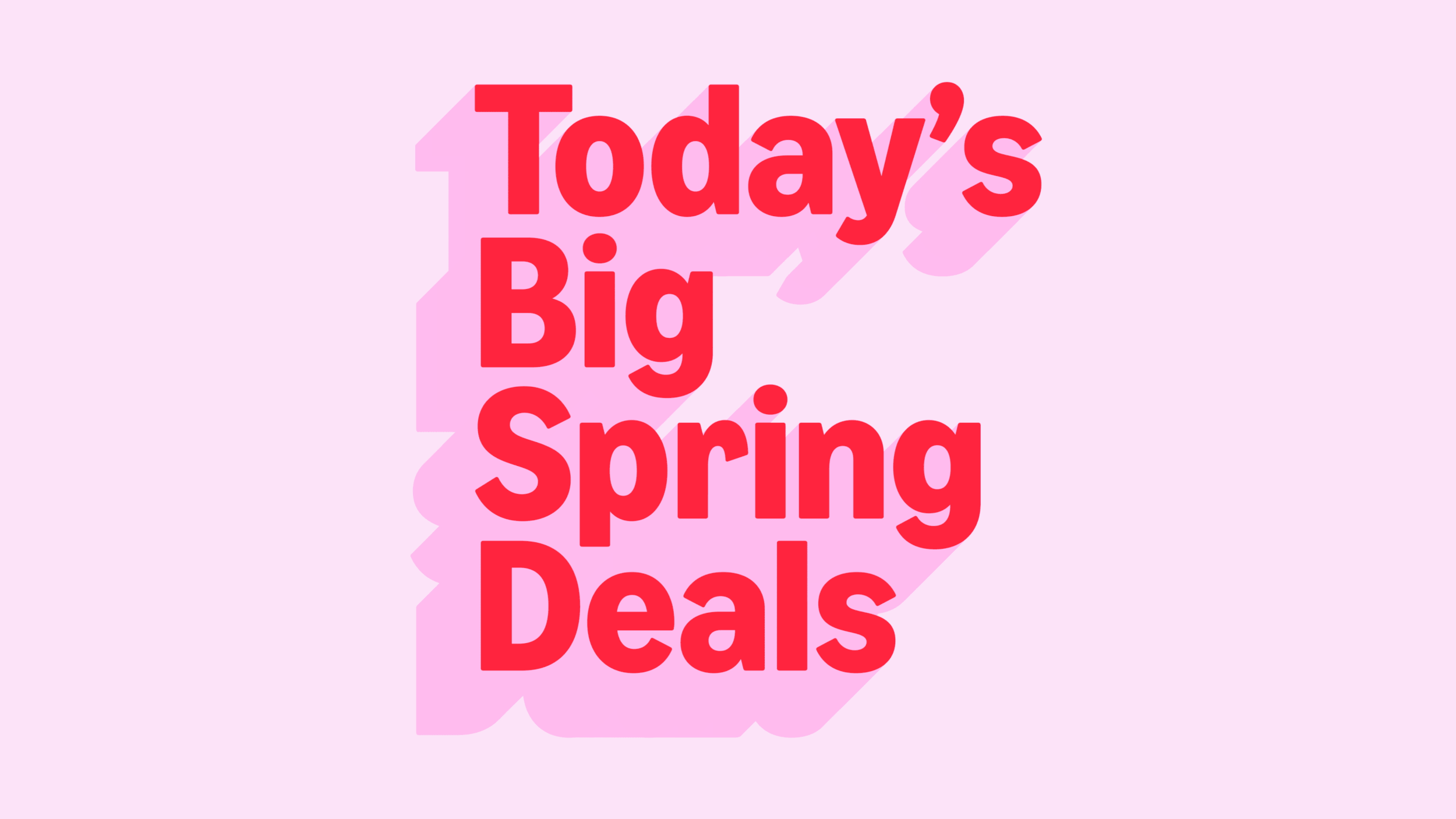 TodaysBigSpringDeals_Stacked_Motion_3840x2160.gif