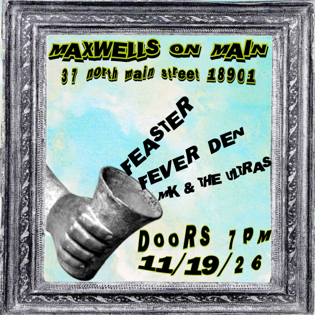 11/19/26 |  FEASTER + FEVER DEN + MK & THE ULTRAS