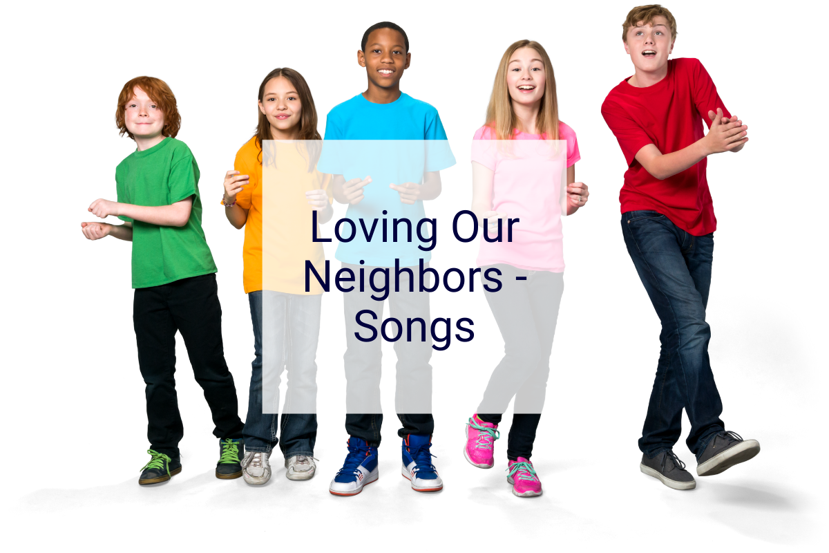 Loving Our Neighbors - Songs