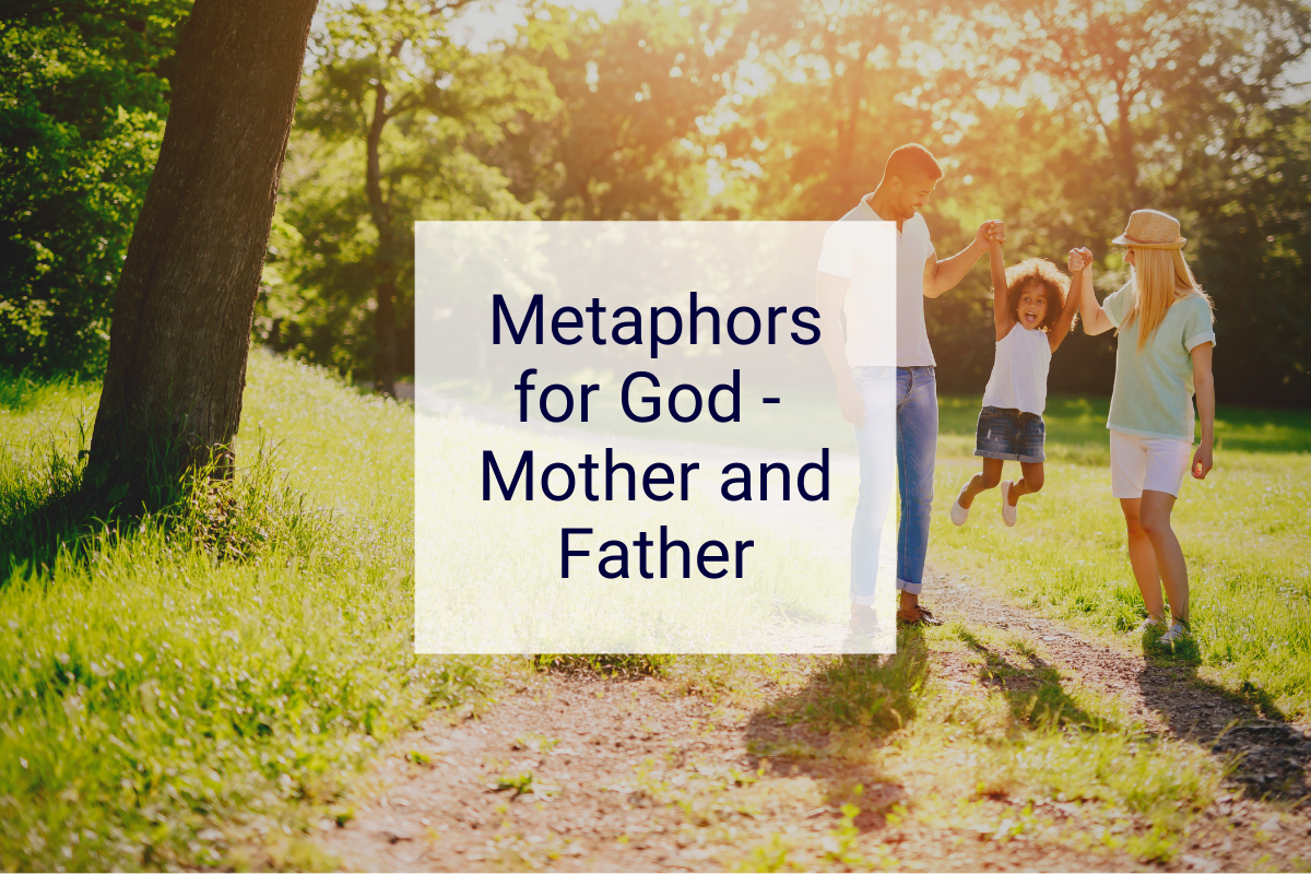 Metaphors for God - Mother and Father