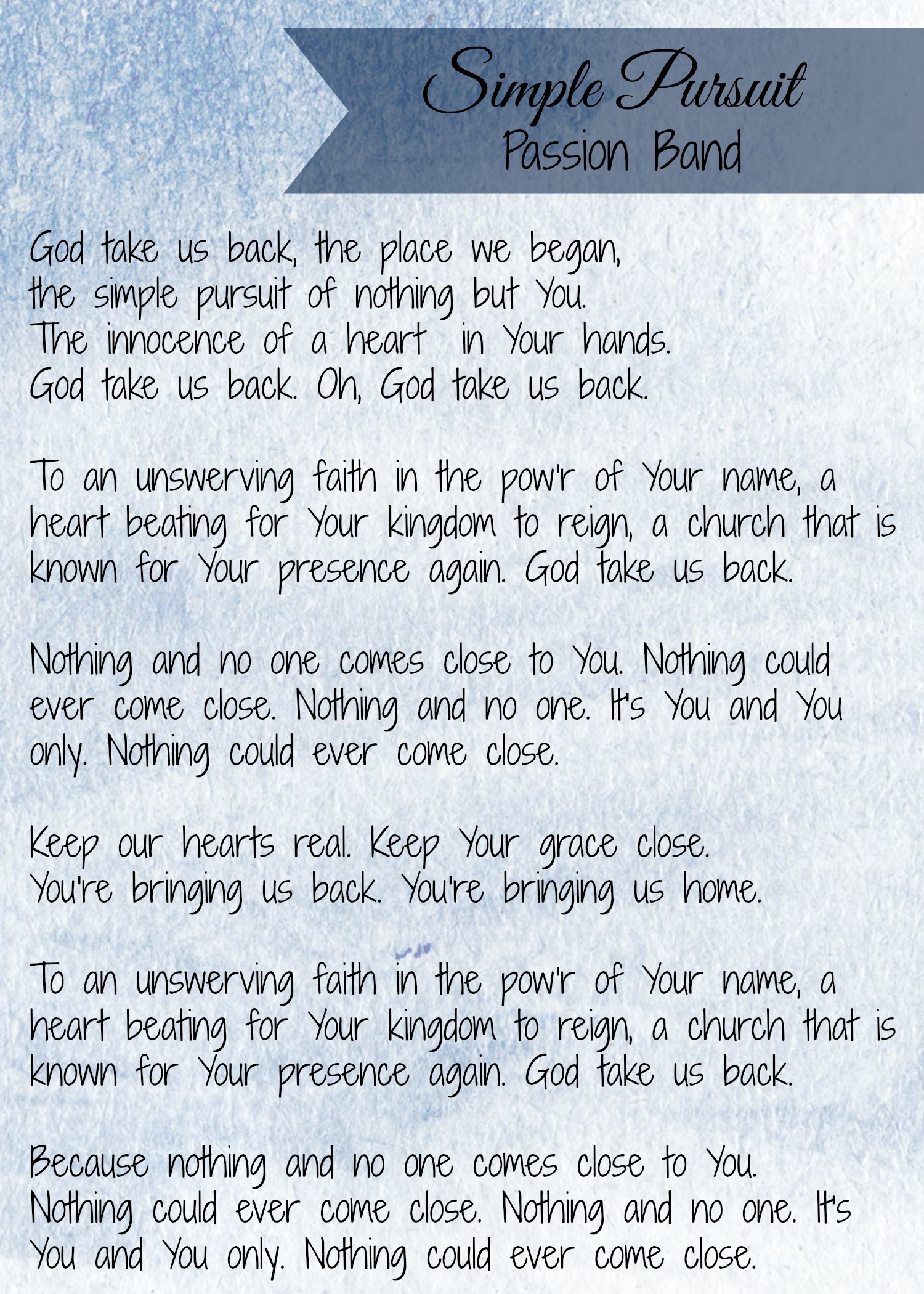 Simple Pursuit | Ben Catelon, Matt Redman, Nick Herbert, Sam Bailey | Passion: Salvation's Tide is Rising © 2016 Ben Cantelon Designee (Admin. by Capitol CMG Publishing), Bespoke Records (Admin. by Capitol CMG Publishing), Said And Done Music (Admin. by Capitol CMG Publishing), sixsteps Music (Admin. by Capitol CMG Publishing), Thankyou Music (Admin. by Capitol CMG Publishing), worshiptogether.com songs (Admin. by Capitol CMG Publishing)