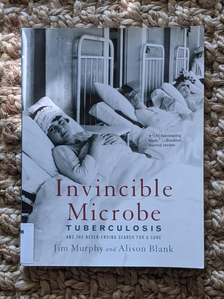 Invincible Microbe: Tuberculosis and the Never-Ending Search for a Cure - Jim Murphy