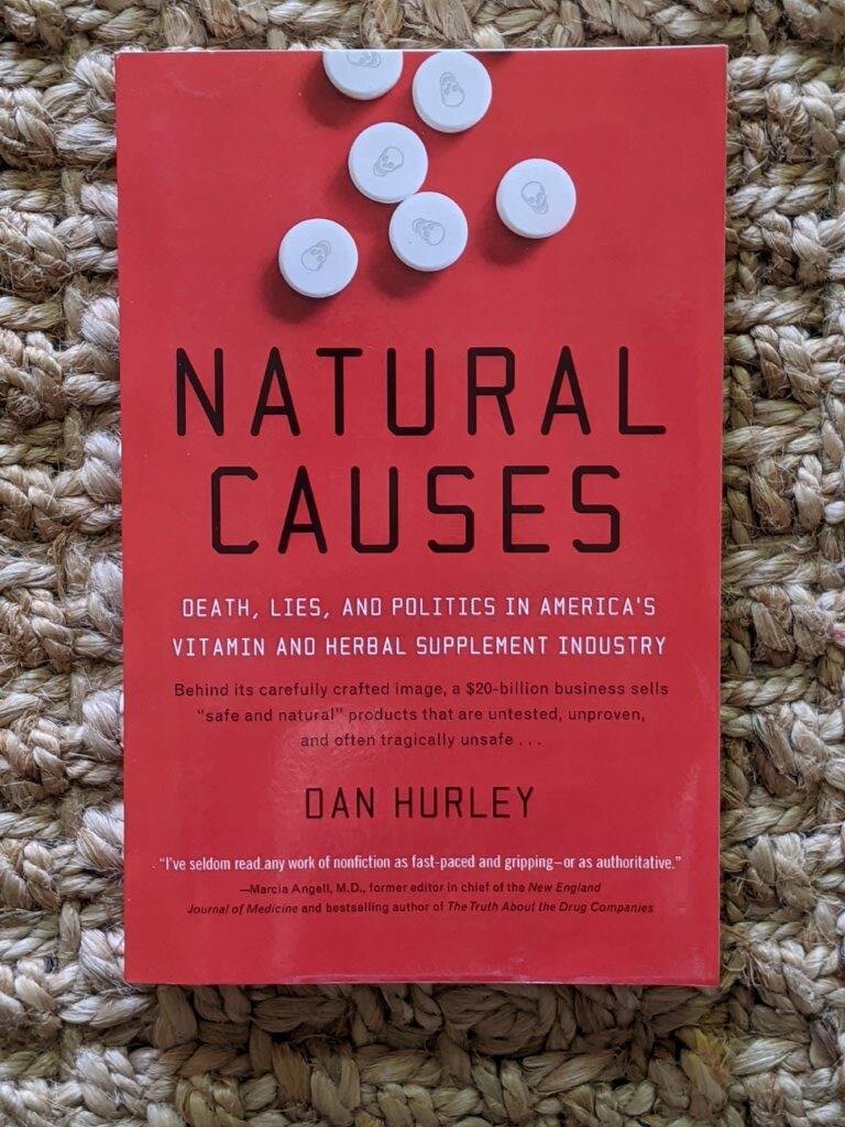 Natural Causes: Death, Lies and Politics in America's Vitamin and Herbal Supplement Industry - Dan Hurley