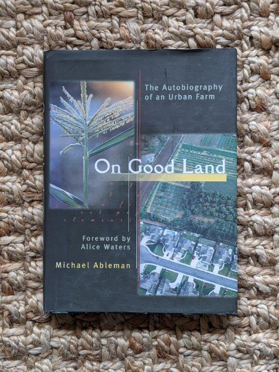 On Good Land: The Autobiography of an Urban Farm -  Michael Ableman