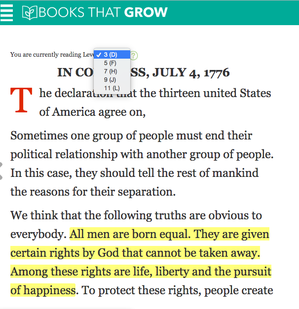 When reading the Declaration of INDEPENDENCE on Books That Grow, users can select the reading level most APPROPRIATE for them. Versions differ in vocabulary and sentence structure. 
