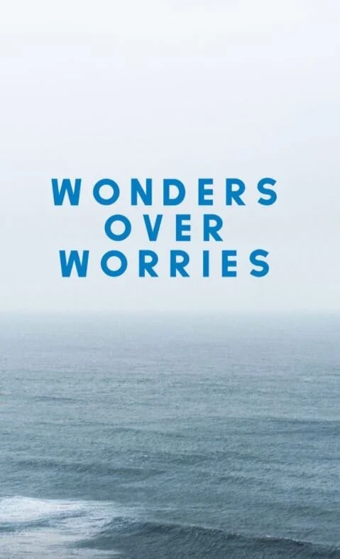 Wonder over worries! 