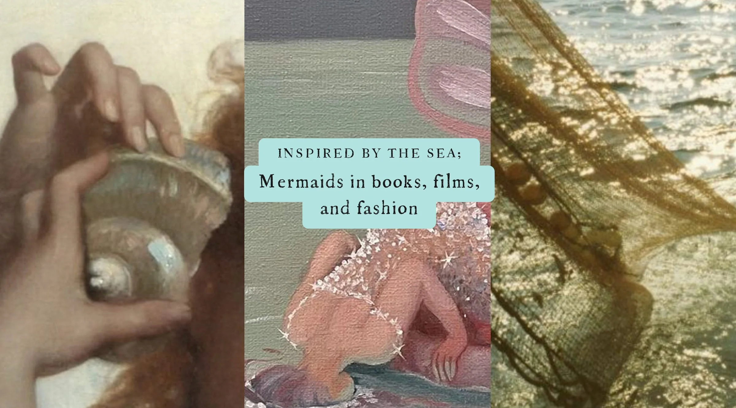Inspired by the sea; Mermaids, selkies and sirens in fashion films and books 