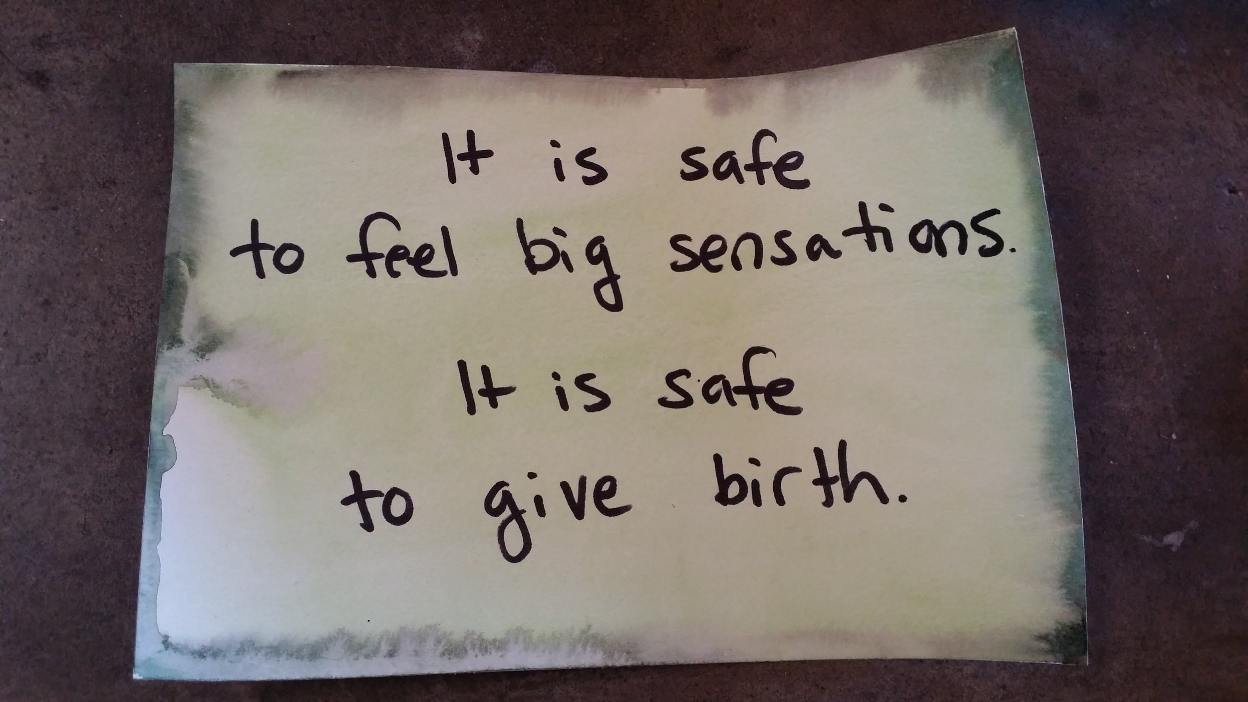 It is safe to feel big sensations. It is safe to give birth.