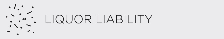 Liquor Liability - Provides coverage for bodily injury or property damage for which you may become legally liable as a result of contributing to a person's intoxication.