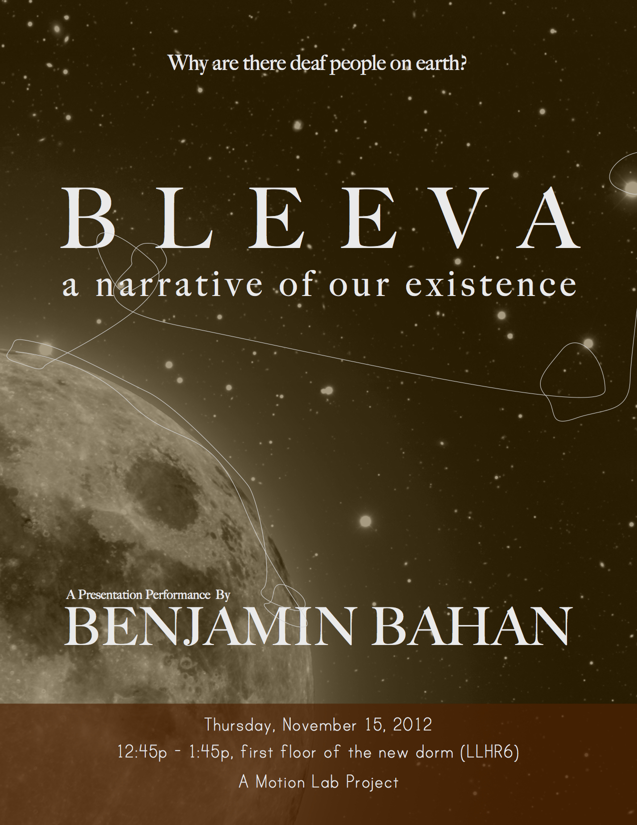 Motion Lab presents "Bleeva: The Conspiracy Behind the Existence of Deaf People" by Benjamin Bahan, PhD "Bleeva" is a presentation performance by Dr. Benjamin Bahan which introduces his interviews with a deaf conspiracy theorist, uncovering connections between literature and cultural ideas on the purpose of deaf people on earth. This is a Motion Lab project taking place on the first floor lobby of the new dorm, LLHR6, on November 15th, at 12:45pm - 1:45pm. Motion Lab is a space where creative literature meets experimental media to create new knowledge. Projects aim to explore visual narratives within a bilingual interface, converging digital and physical spaces.