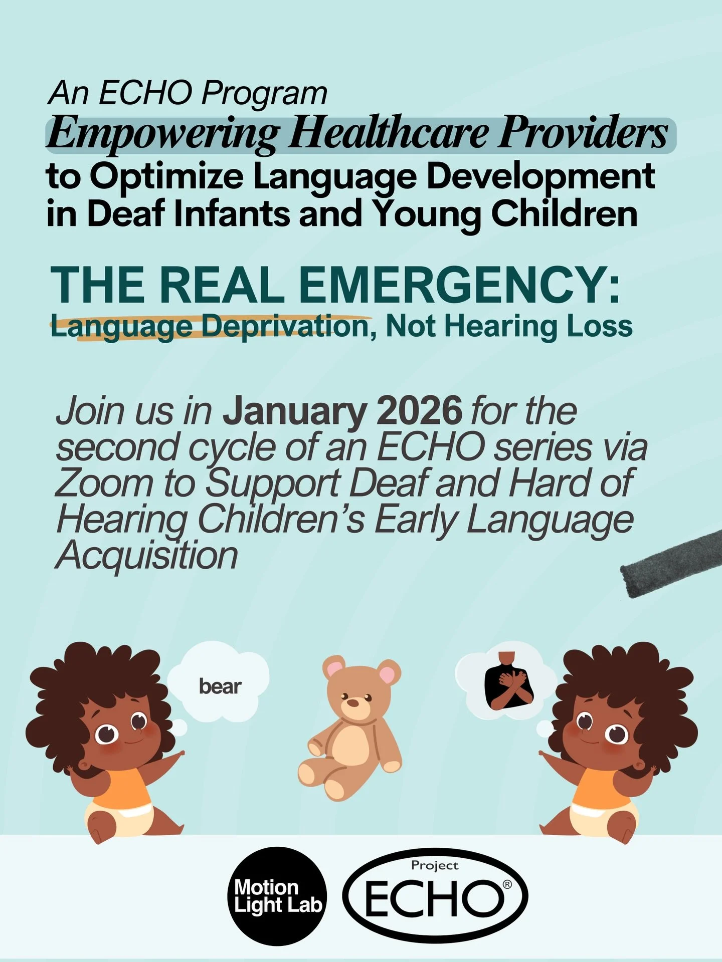 Empowering Healthcare Providers to Optimize Language Development in Deaf Infants and Young Children. Join us for the second cycle of this ECHO series, running January 21 &ndash; February 25, 2026, to learn, connect, and transform practice in support 
