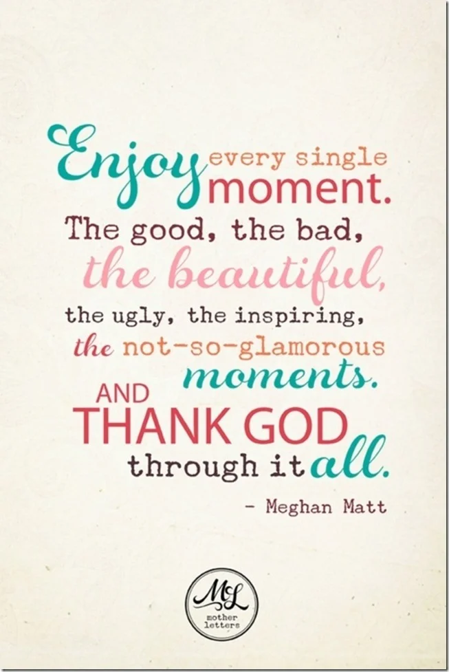 “Enjoy every single moment…”