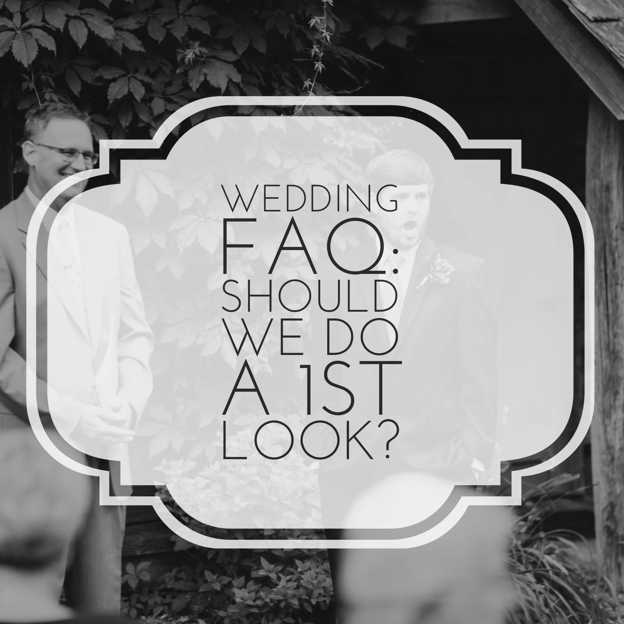 Wedding FAQ: "Should We do a 1st Look?"