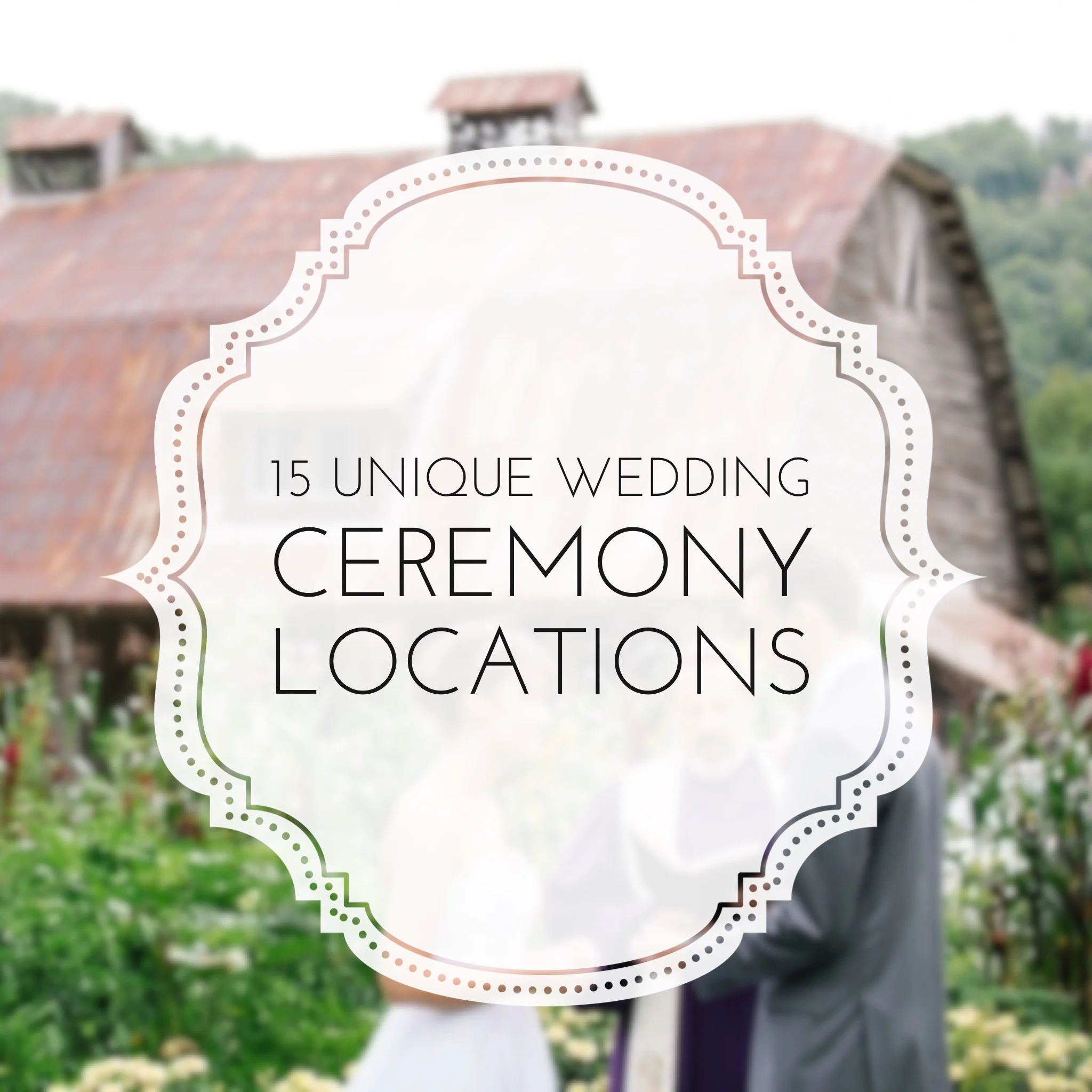 15 Unique Wedding Ceremony Locations