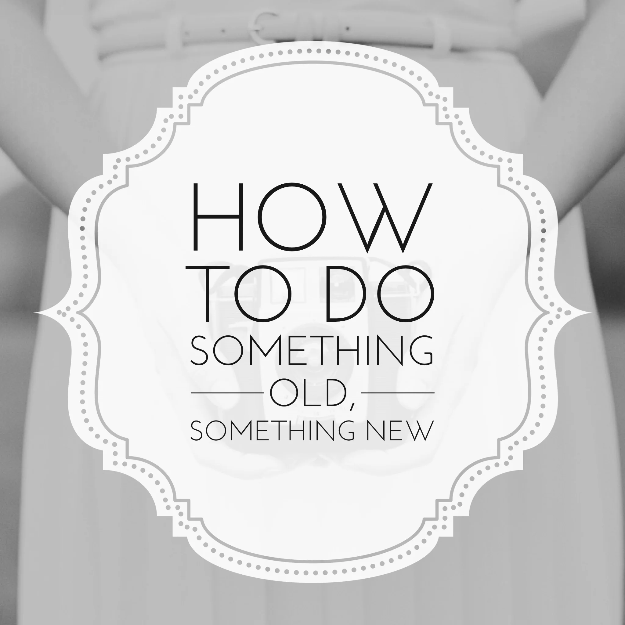 Wedding Traditions: How to Do "Something Old, Something New"