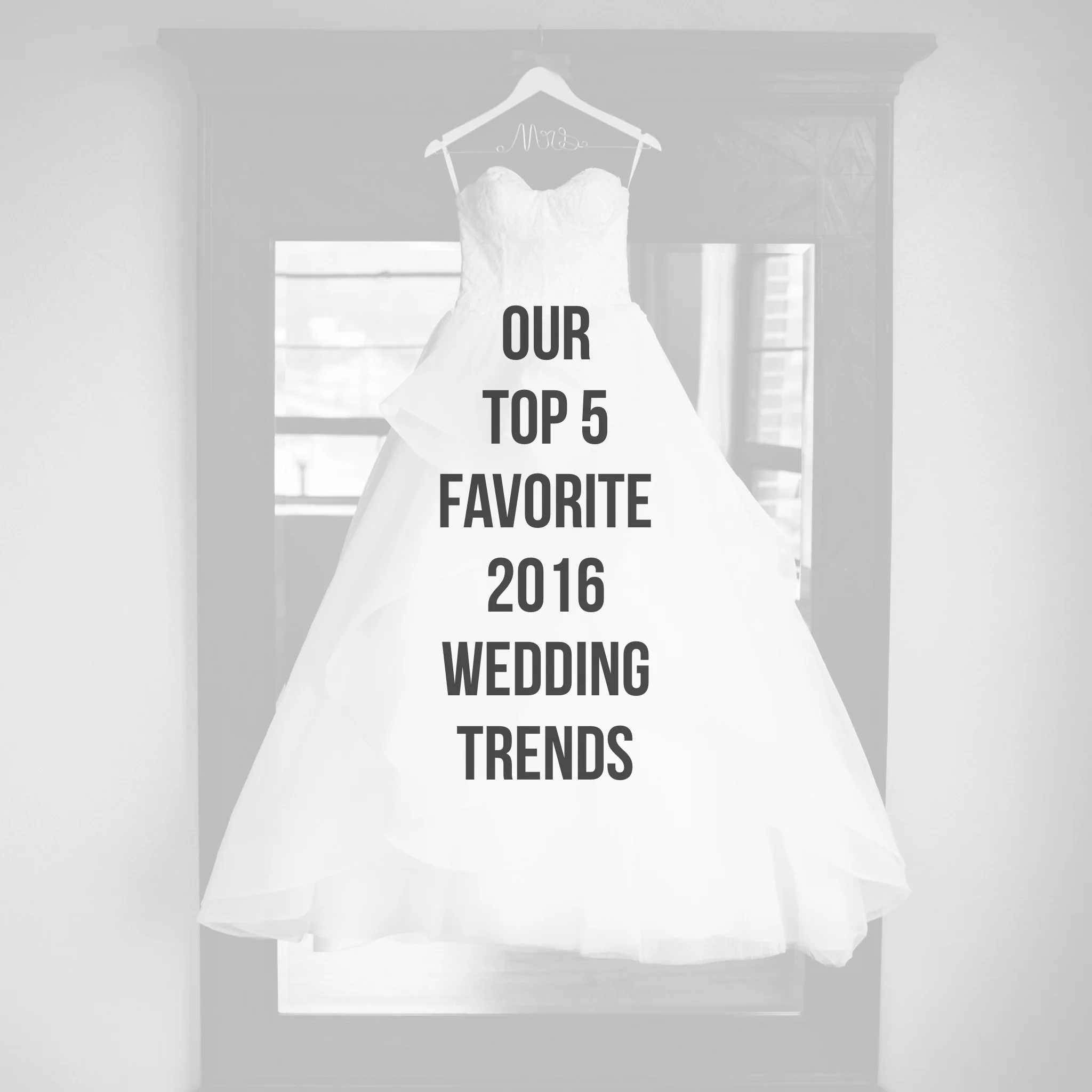 Our Top 5 Favorite 2016 Wedding Trends