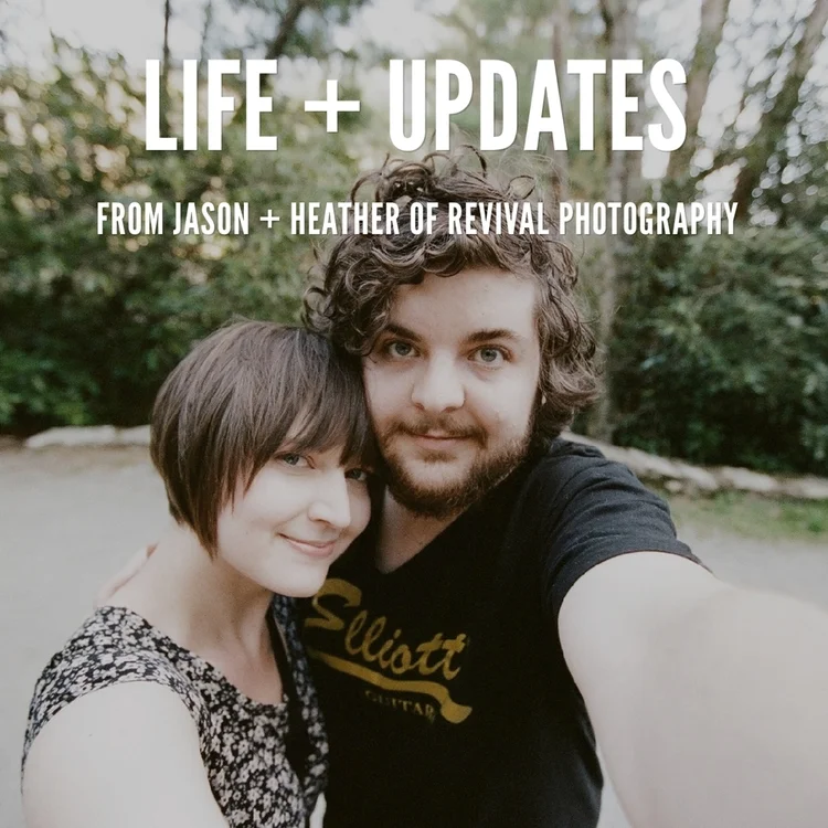 Life + Updates from Jason + Heather of Revival Photography