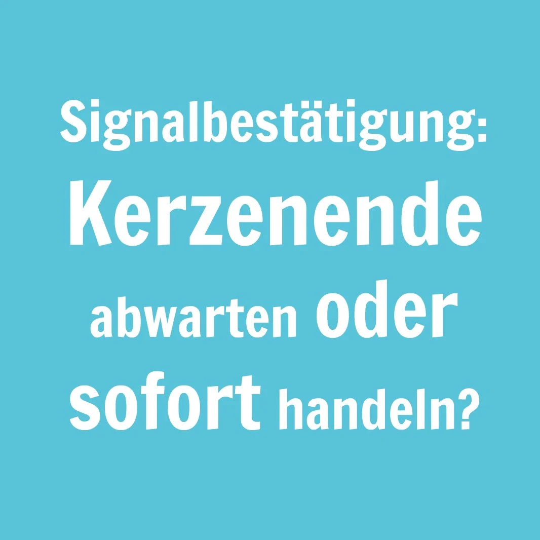 Signalbestätigung Kerzenende abwarten oder sofort handeln.jpg
