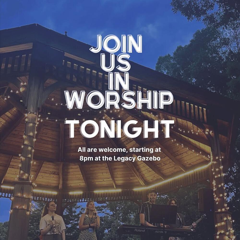 Worship is TONIGHT! Meet us at the Legacy Gazebo at 8pm, located next to the Social Sciences building