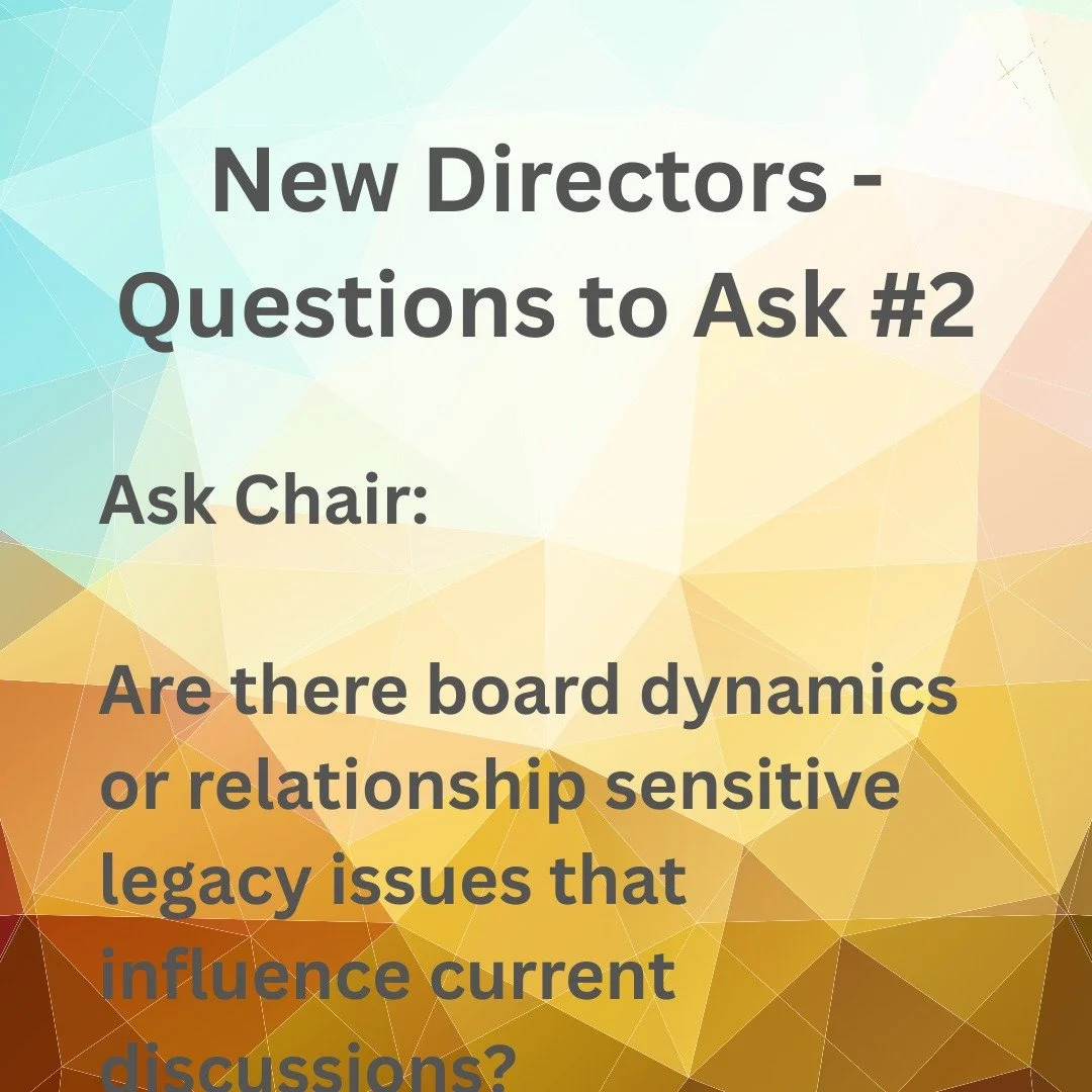 New board directors should ask the board chair about the board team dynamics so they are prepared for their first meeting. They need a good understanding of how the board operates, if there are any 3rd rail issues to be avoided, or at least addressed