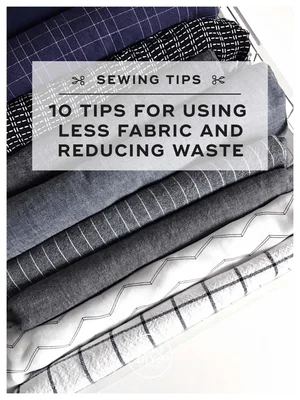 10 Tips for Using Less Fabric and Reducing Waste — Sew DIY