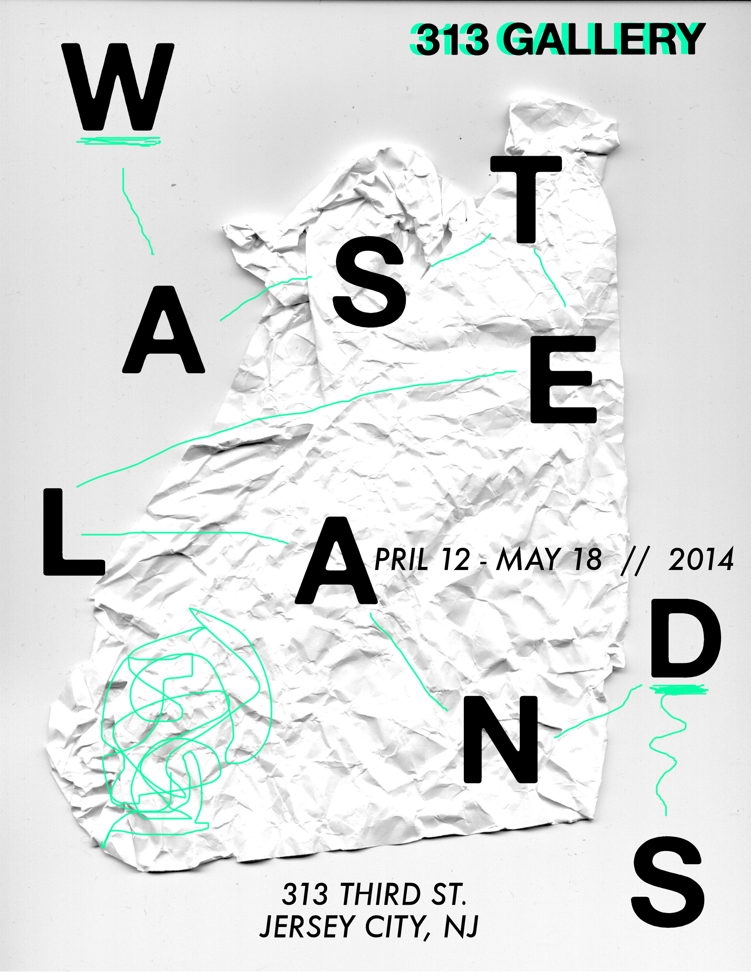  Exhibition poster designed for 313 Gallery's  Wastelands  exhibition, Spring 2014. 