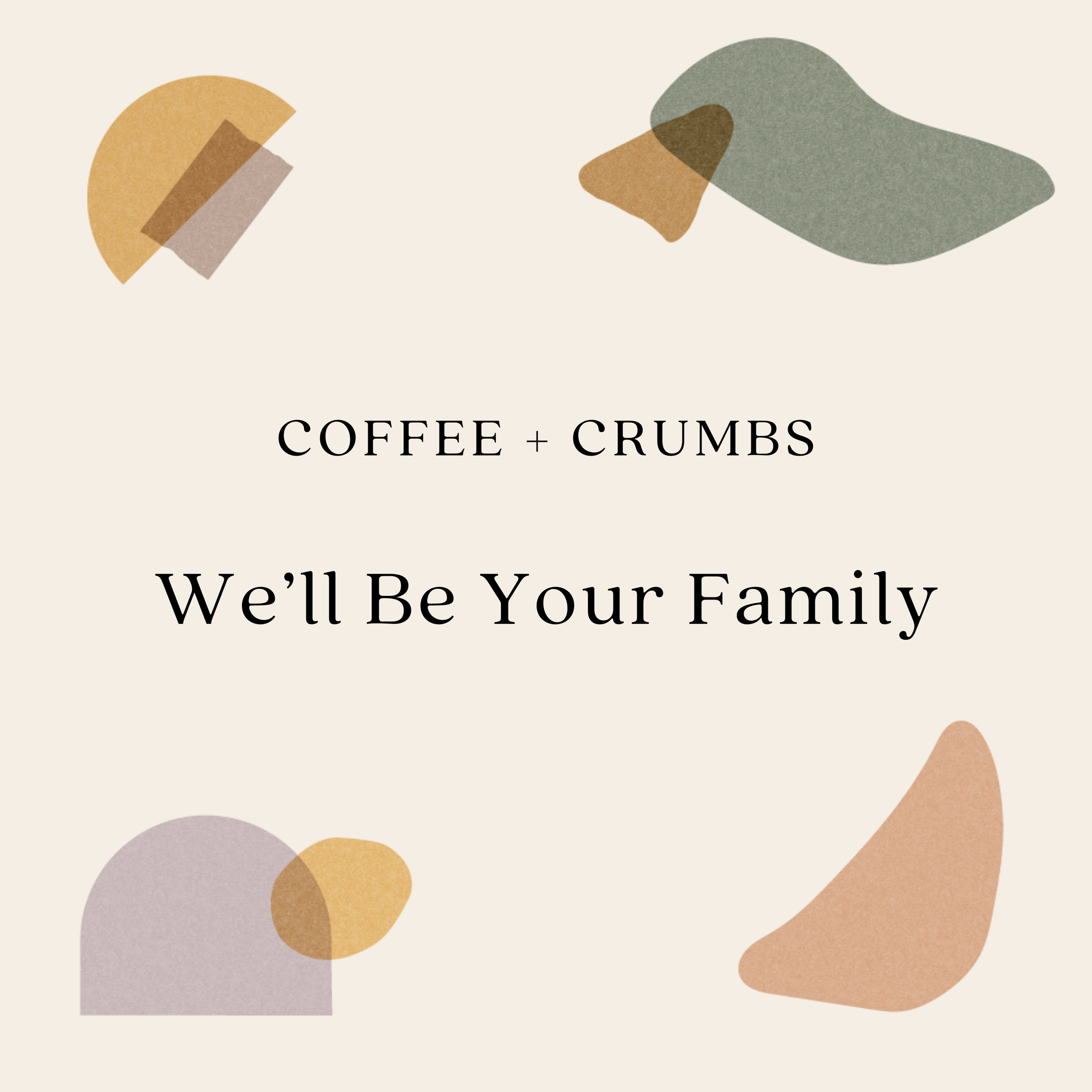 We’ll Be Your Family