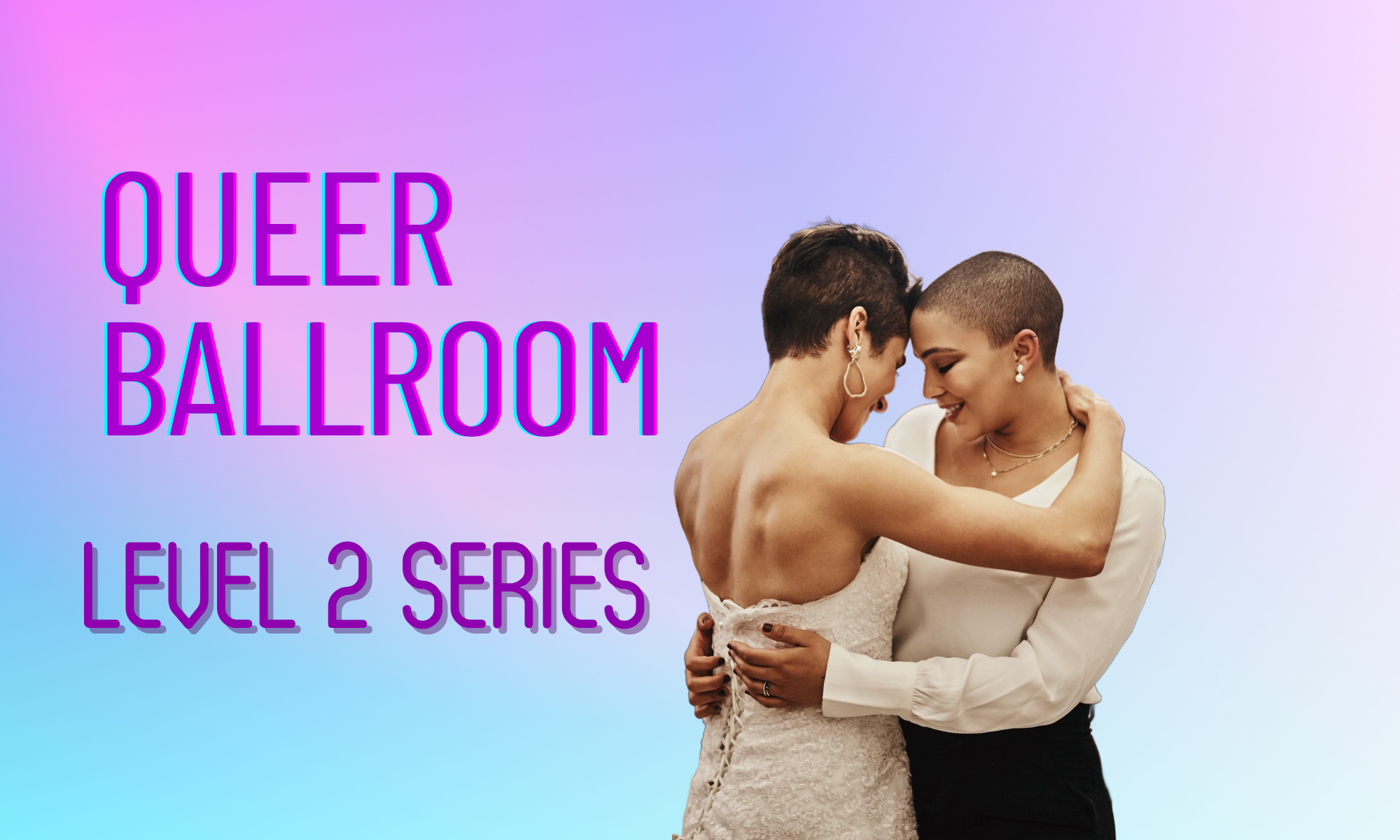 Queer Ballroom Level 2 3- week intensive 
