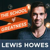 ' The School of Greatness Podcast ' by Lewis Howes