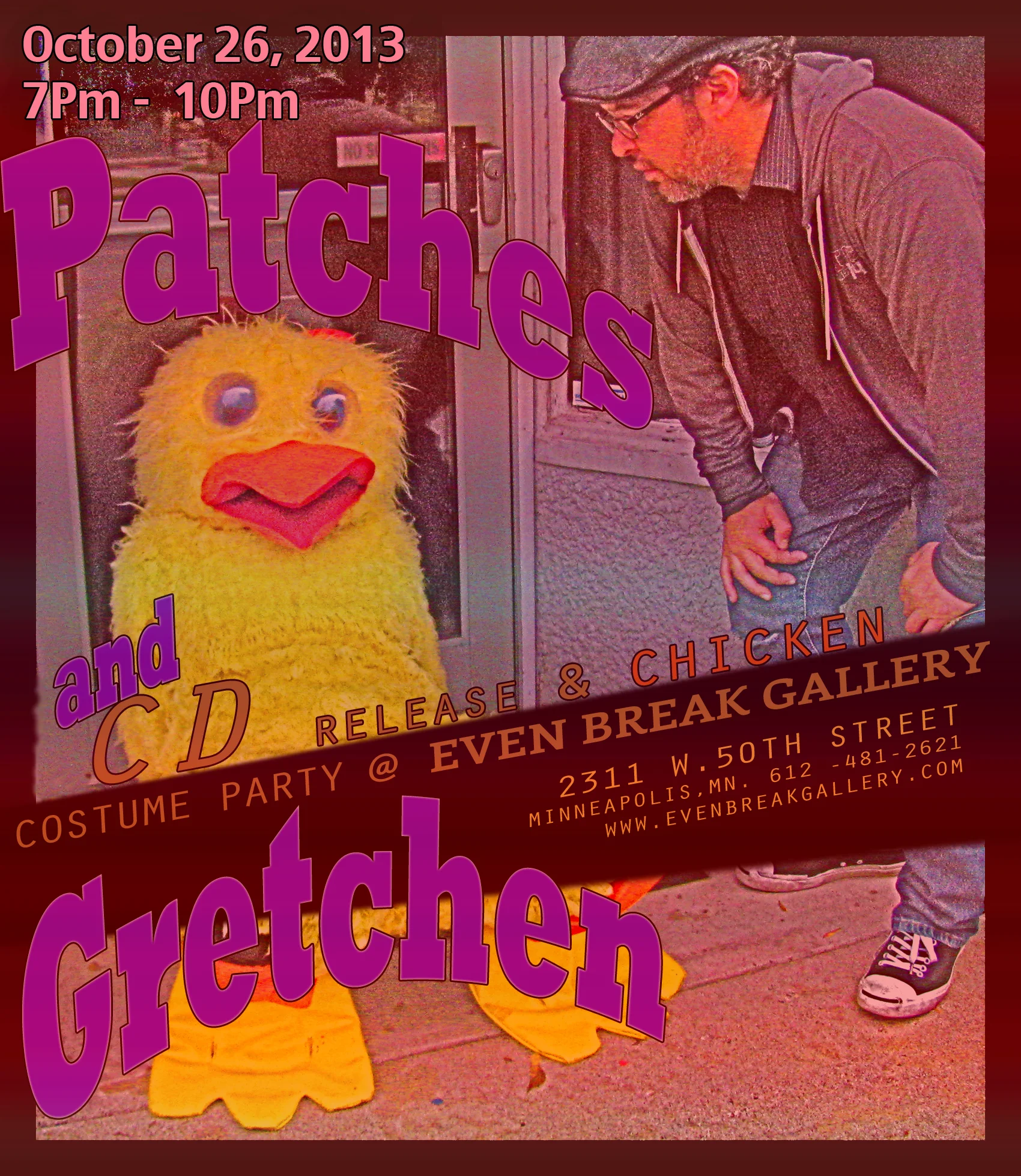 Patches and Gretchen CD RELEASE & CHICKEN COSTUME PARTY @ EVEN BREAK GALLERY October 26th, 2013 Poster by Gretchen Seichrist / Photo by Marc Percansky