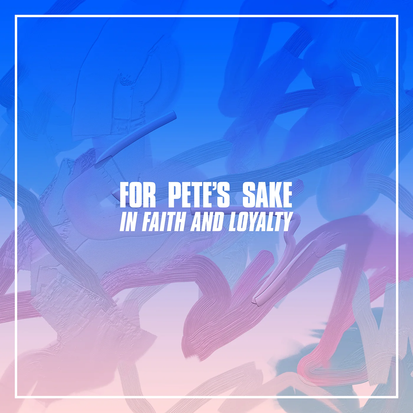 RXR-051_FOR+PETES+SAKE_In+Faith+and+Loyalty.jpg