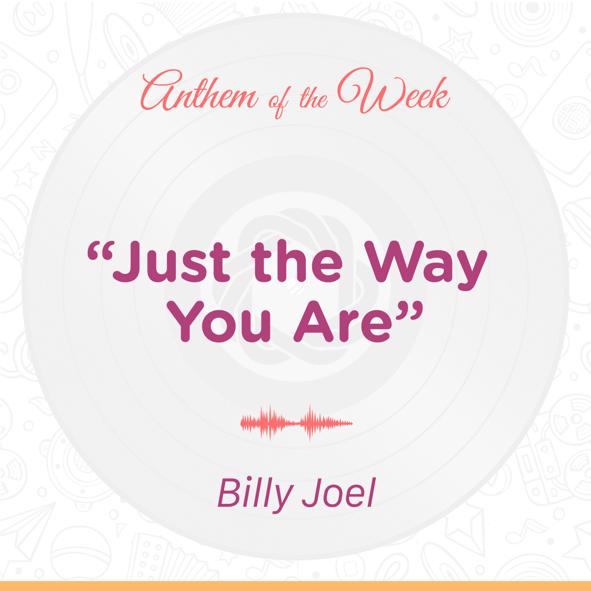 17-OM-0131-Q1 Social-Anthem of the Week-JustTheWayYouAre-BillyJoel.jpg