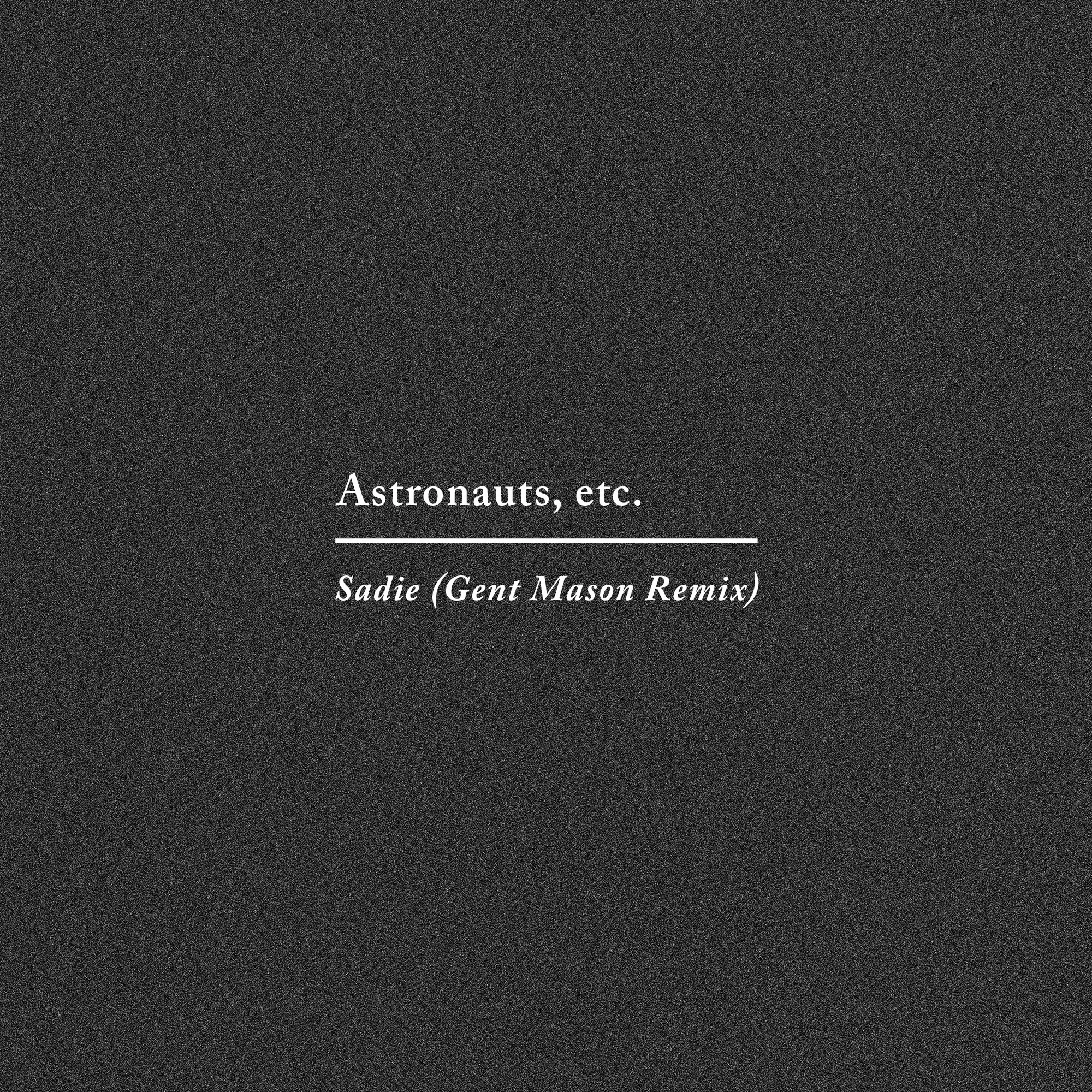 Astronauts, etc. - "Sadie" (Gent Mason Remix)