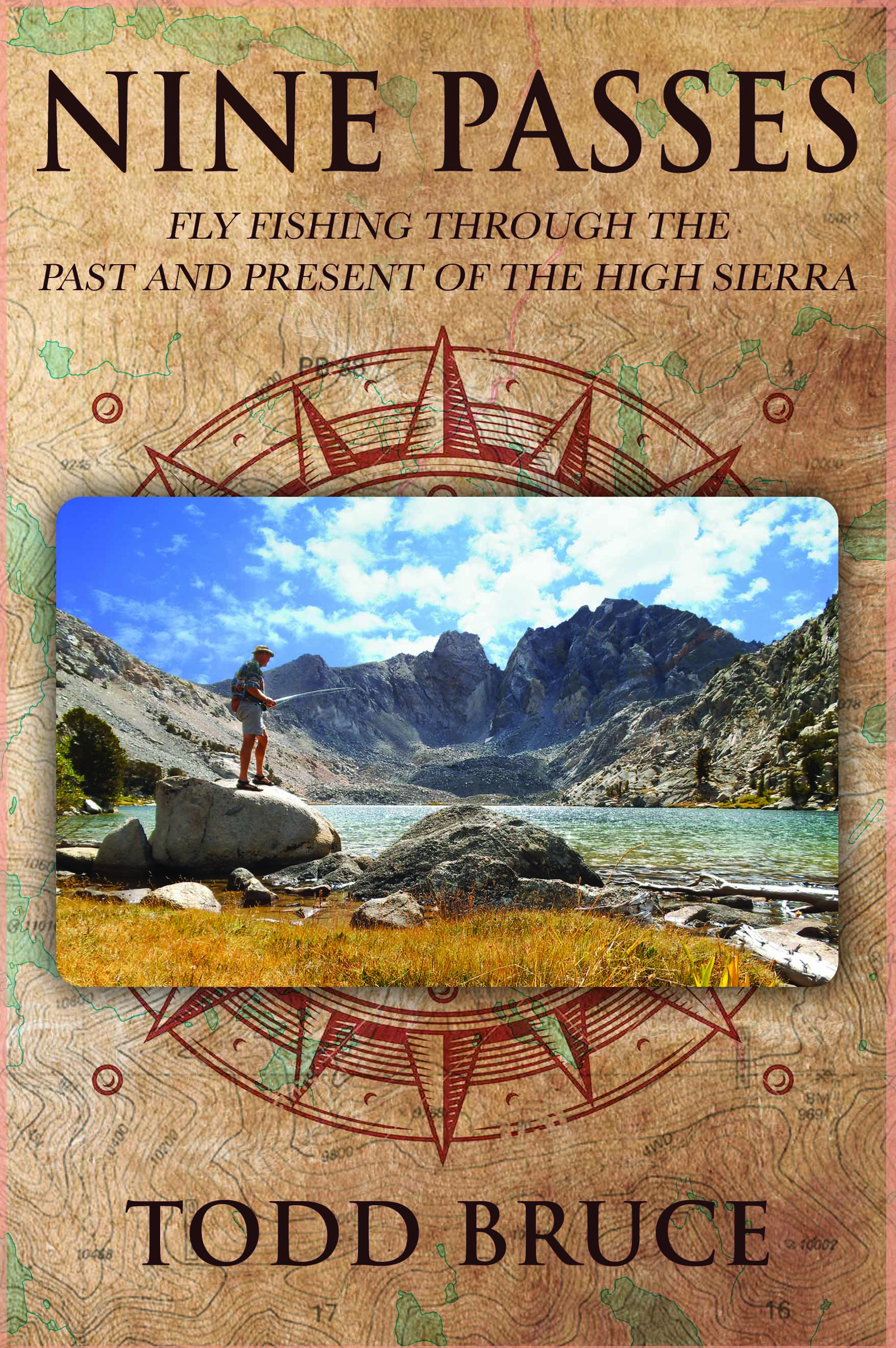 NINE PASSES: FLY FISHING THROUGH THE PAST & PRESENT OF THE HIGH SIERRA