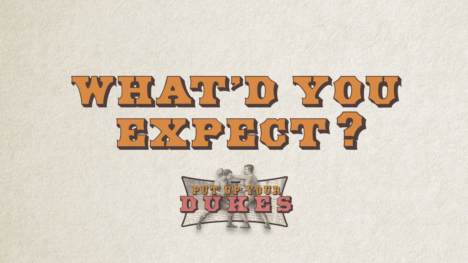 What'd You Expect?