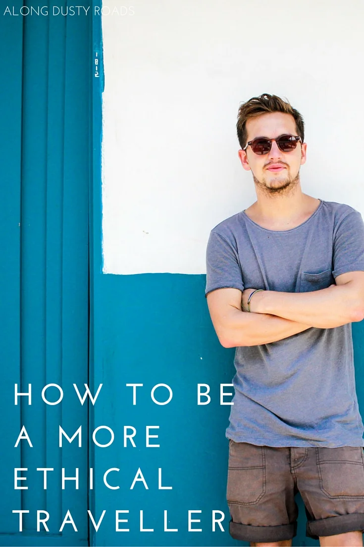 We could all travel better. Although mistakes will always be made, and it's not always possible to make the right choice, use these five simple approaches to become a more ethical and responsible traveller.
