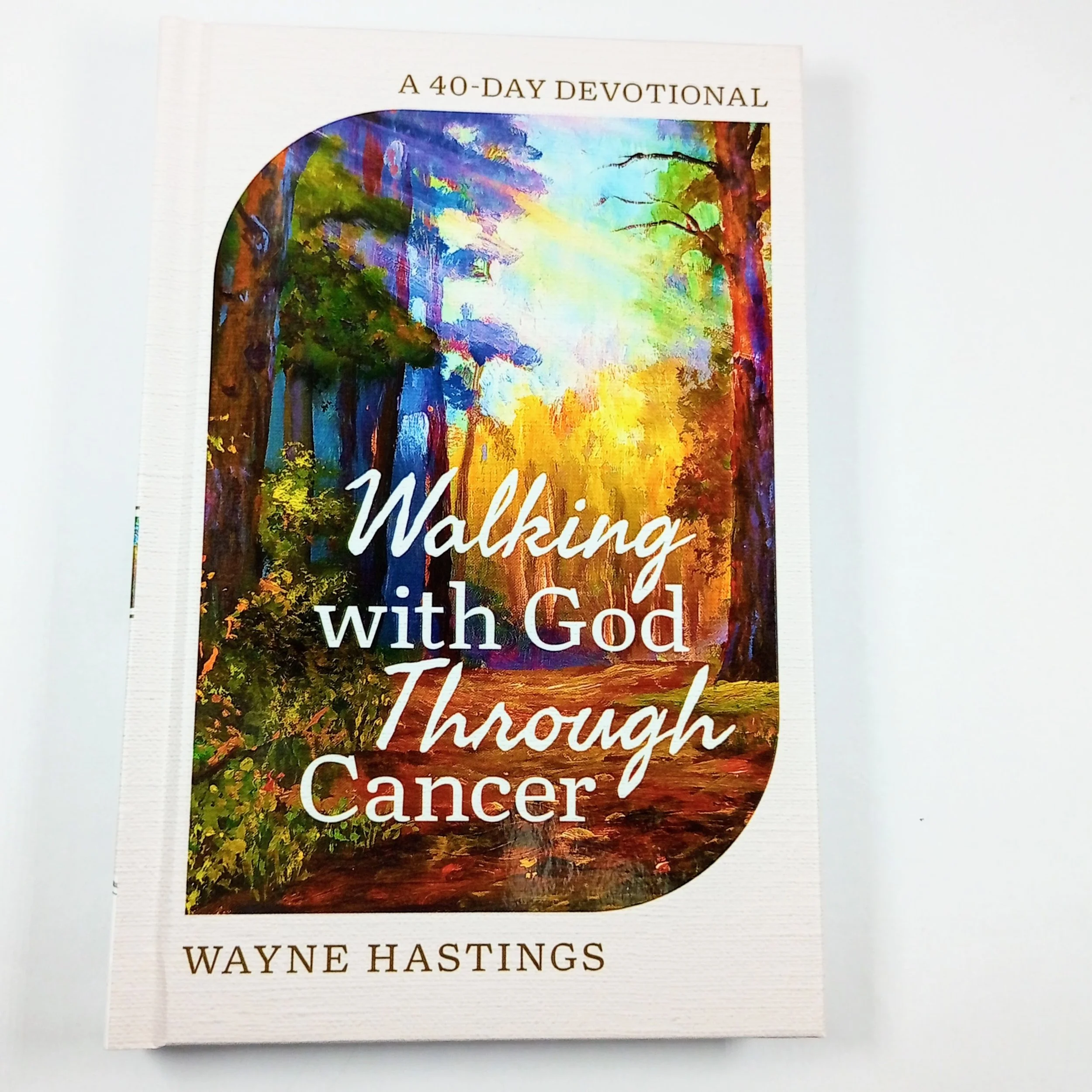 Walking with God Through Cancer Hardback 40-Day by Wayne Hastings