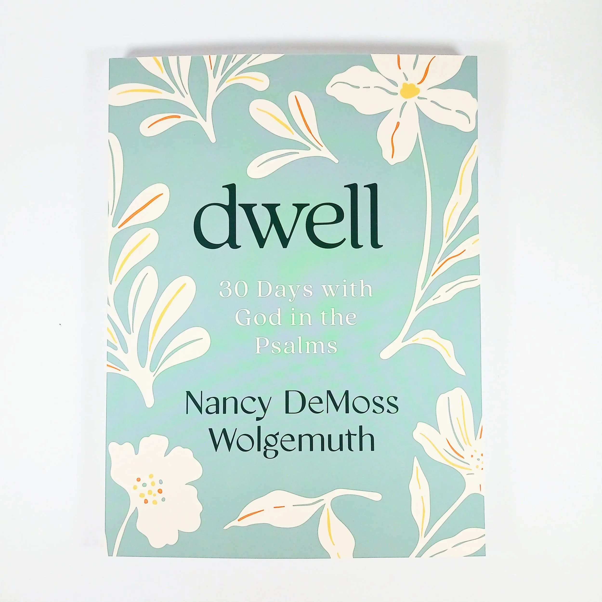 Dwell 30 Days With God in the Psalms by Nancy DeMoss Wolgemuth