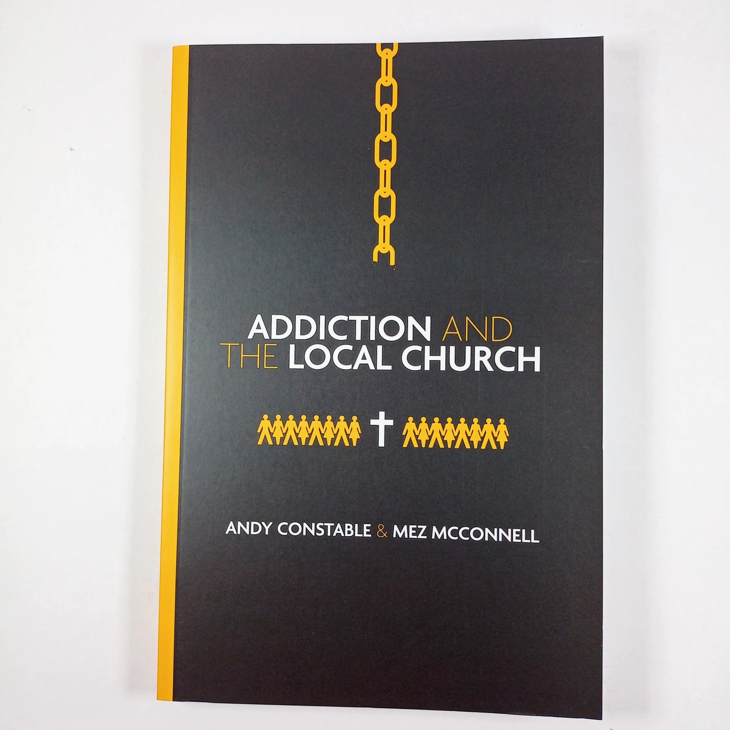 Addiction And The Local Church by Andy Constable and Mez Mcconnell