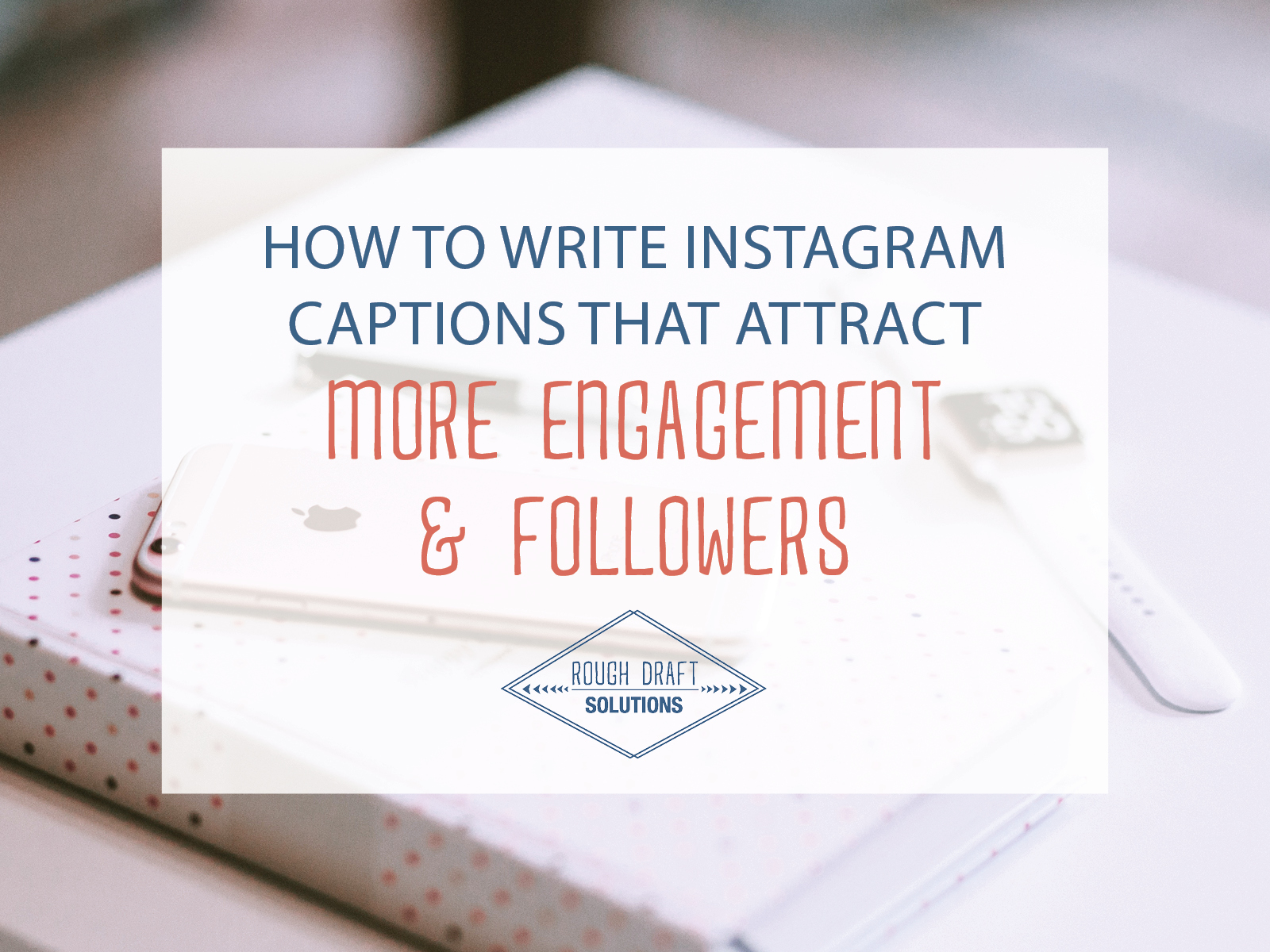 How to Write Instagram Captions that Attract More Engagement and