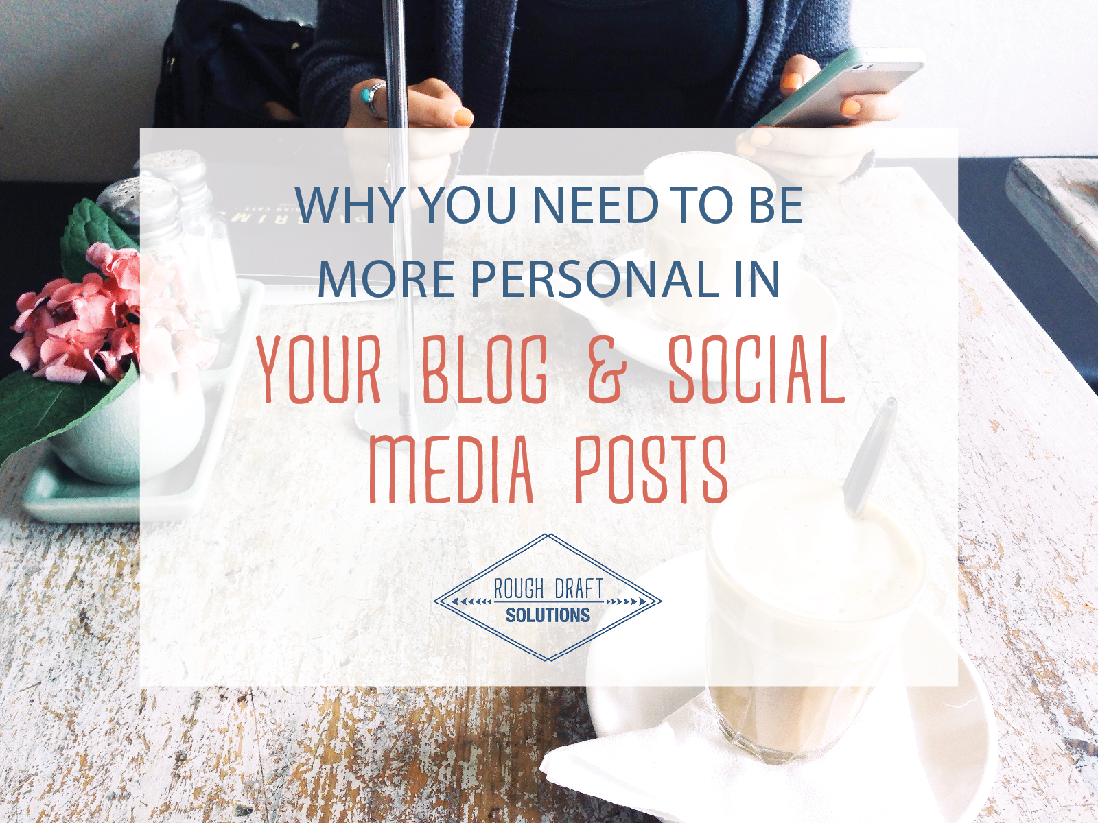 Why You Need to Be More Personal in Your Blog & Social Media Posts.png