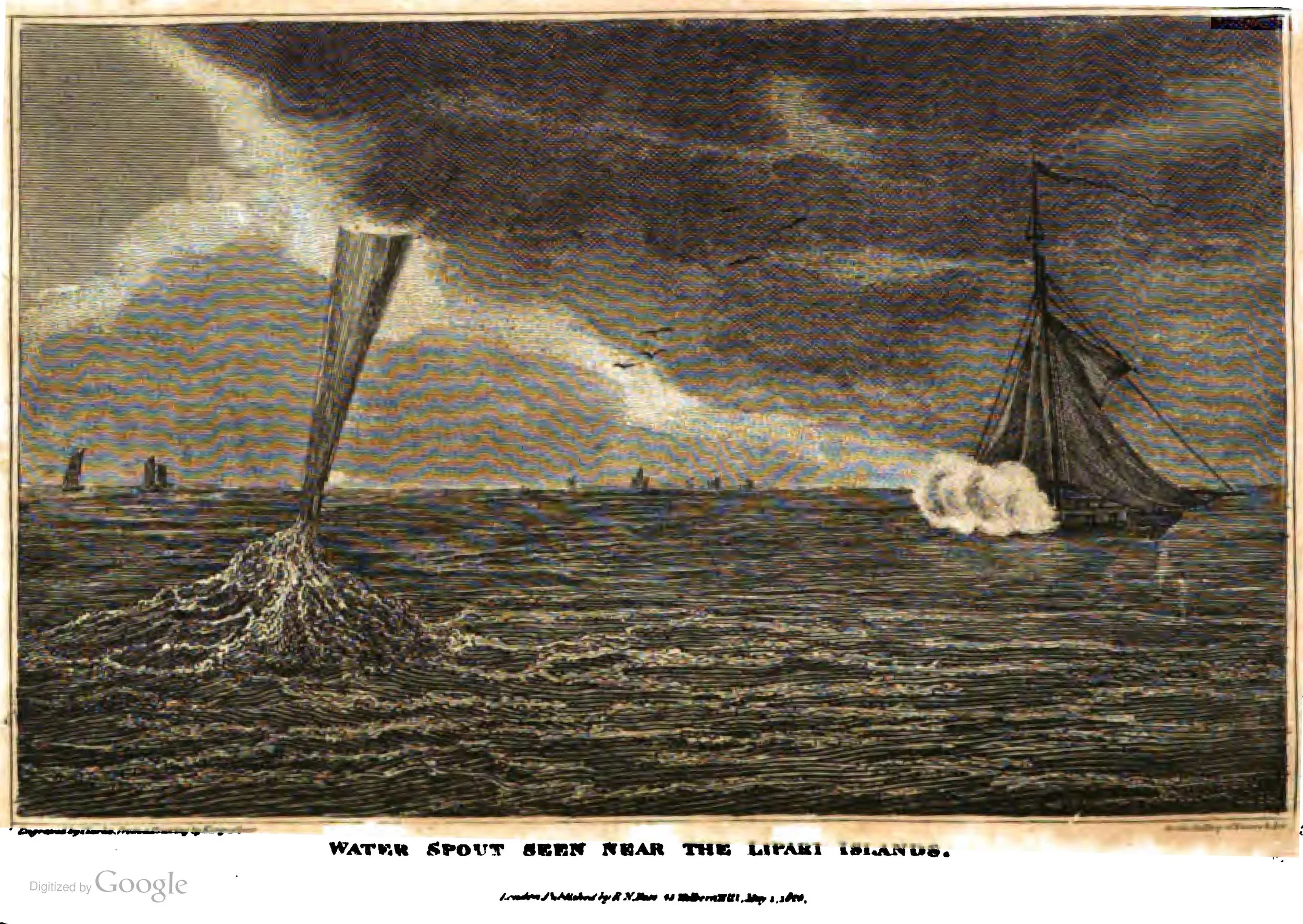 Waterspout observed near the Lipari Islands (off the northern coast of Sicily). The description of the event, based on a letter from William Henry Ricketts, Esq. Captain in the Royal Navy , to Sir Joseph Banks (1743–1820) published in the Journal of the Royal Institution, appeared in Gallery of Nature an Art (1821): "In the month of July, 1800, Captain Ricketts was suddenly called on deck, on account of the rapid approach of a water-spout among the Lipari Islands; it had the appearance of a viscid fluid, tapering in its descent, proceeding from the cloud to join the sea; it moved at the rate of about two miles an hour, with a loud sound of rain; it passed the stern of the ship, and wetted the after-part of the mainsail; hence Captain Ricketts concluded that waters-spouts were not continuous columns of water; and subsequently observations confirmed the opinion" (Polehamton and Good 1821). source: Polehampton, Ewd. and John M. Good, 1821: The Gallery of Nature and Art ., vol. IV, London, p.552. Accessed via archive.org and digitized by Google .