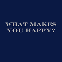 What Makes You Happy