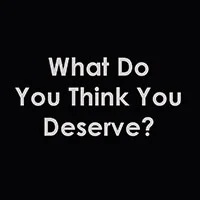 What Do You Think You Deserve?